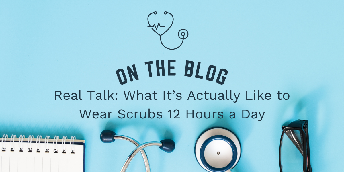 Real Talk: What It’s Actually Like to Wear Scrubs 12 Hours a Day