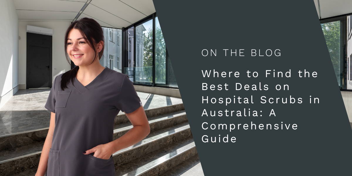 Where to Find the Best Deals on Hospital Scrubs in Australia: A Comprehensive Guide