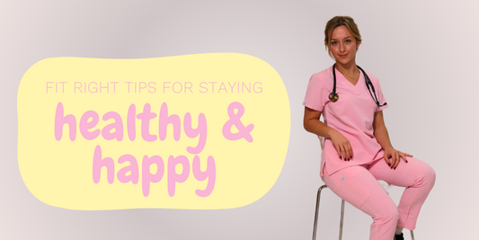 5 Essential Tips for Healthcare Workers: Staying Happy and Healthy in Your Fit Right Medical Scrubs
