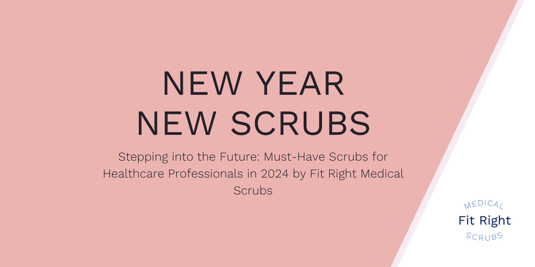 Stepping into the Future: Must-Have Scrubs for Healthcare Professionals in 2024 by Fit Right Medical Scrubs