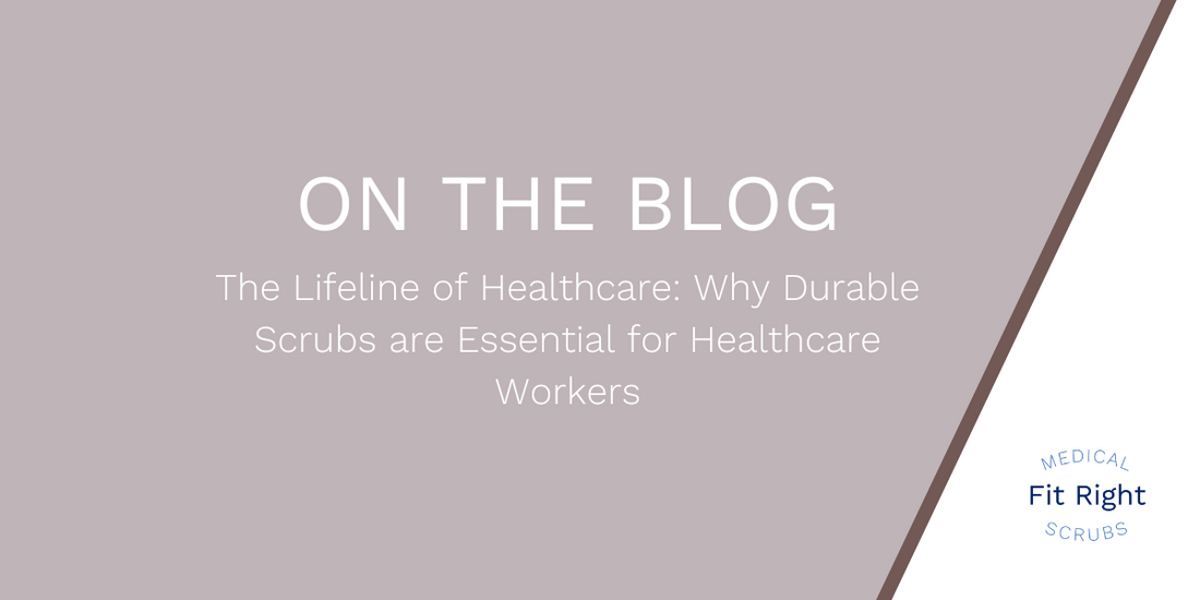 The Lifeline of Healthcare: Why Durable Scrubs are Essential for Healthcare Workers